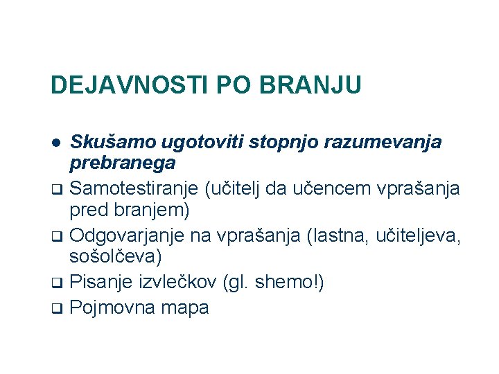 DEJAVNOSTI PO BRANJU Skušamo ugotoviti stopnjo razumevanja prebranega q Samotestiranje (učitelj da učencem vprašanja