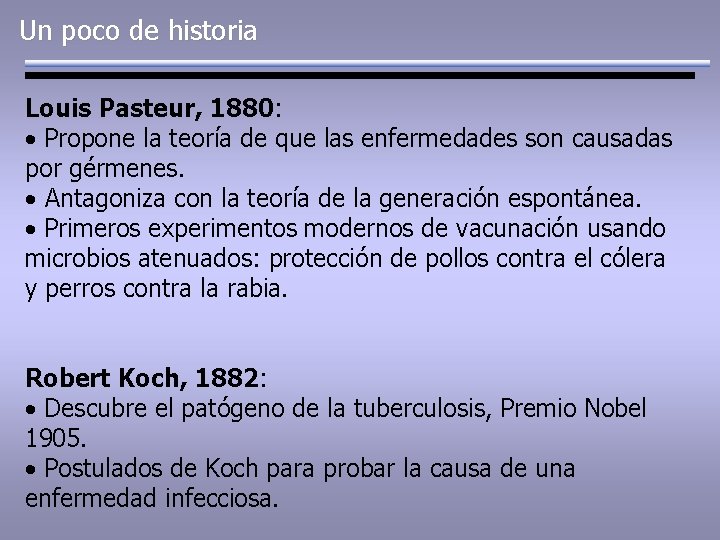 Un poco de historia Louis Pasteur, 1880: • Propone la teoría de que las