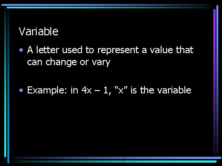 Variable • A letter used to represent a value that can change or vary