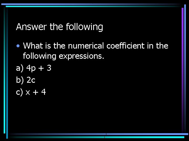 Answer the following • What is the numerical coefficient in the following expressions. a)