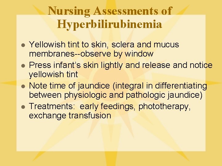 Nursing Assessments of Hyperbilirubinemia l l Yellowish tint to skin, sclera and mucus membranes--observe