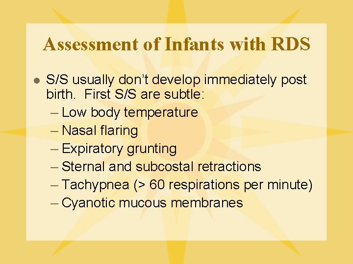 Assessment of Infants with RDS l S/S usually don’t develop immediately post birth. First