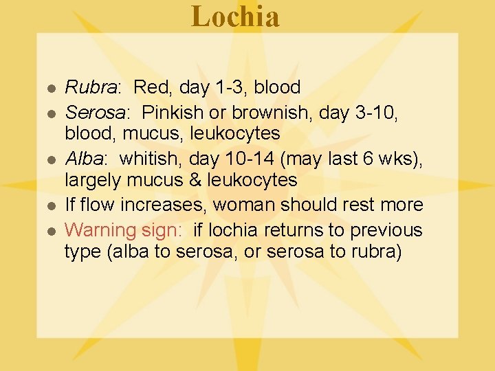 Lochia l l l Rubra: Red, day 1 -3, blood Serosa: Pinkish or brownish,