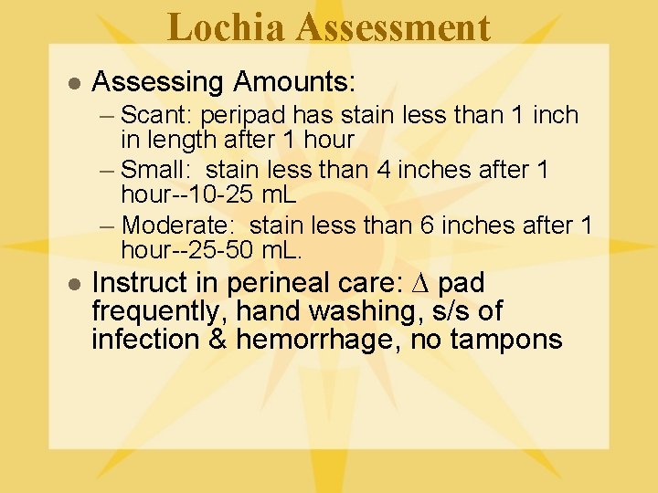 Lochia Assessment l Assessing Amounts: – Scant: peripad has stain less than 1 inch