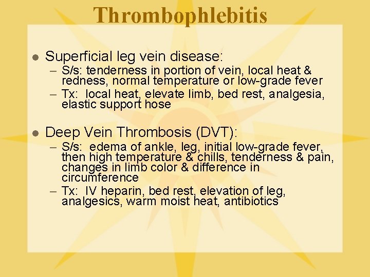 Thrombophlebitis l Superficial leg vein disease: – S/s: tenderness in portion of vein, local