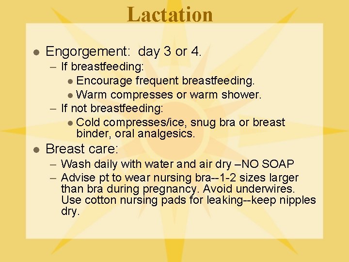 Lactation l Engorgement: day 3 or 4. – If breastfeeding: l Encourage frequent breastfeeding.