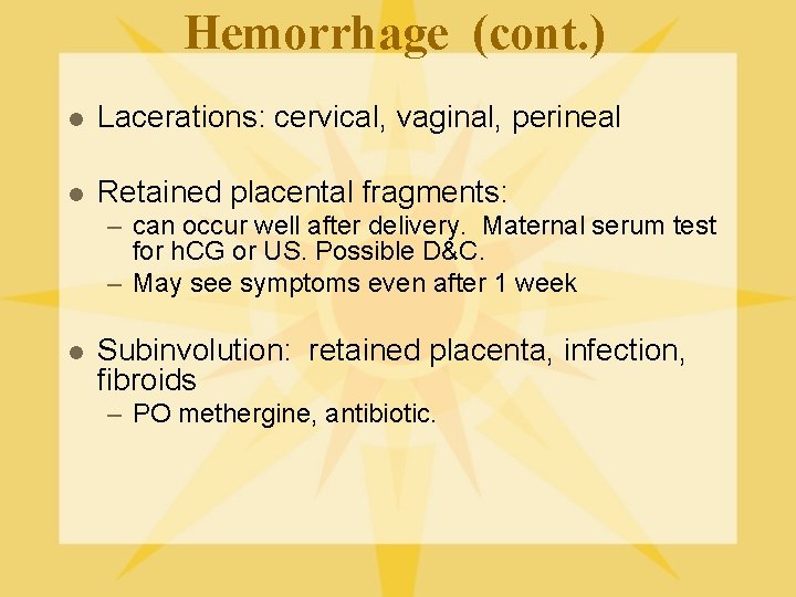 Hemorrhage (cont. ) l Lacerations: cervical, vaginal, perineal l Retained placental fragments: – can