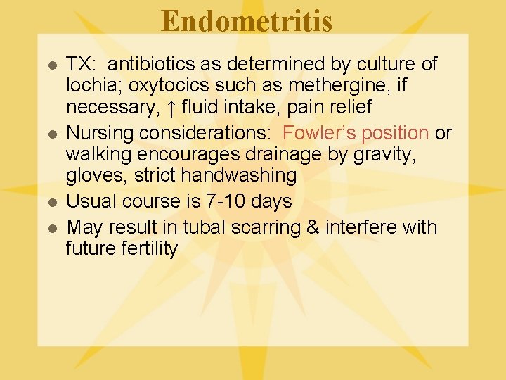 Endometritis l l TX: antibiotics as determined by culture of lochia; oxytocics such as