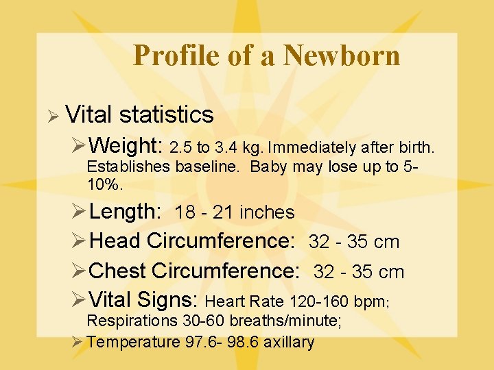 Profile of a Newborn Ø Vital statistics ØWeight: 2. 5 to 3. 4 kg.