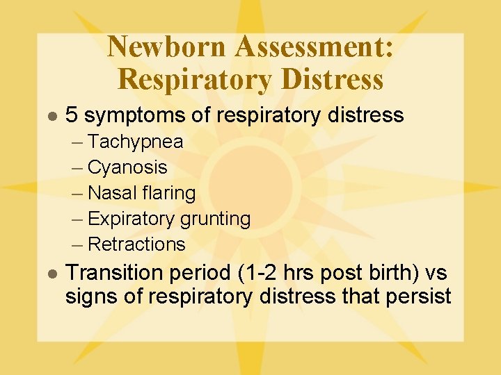 Newborn Assessment: Respiratory Distress l 5 symptoms of respiratory distress – Tachypnea – Cyanosis