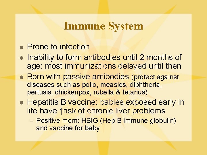 Immune System l l l Prone to infection Inability to form antibodies until 2