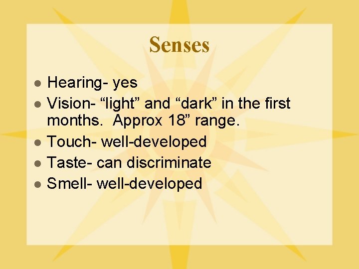 Senses l l l Hearing- yes Vision- “light” and “dark” in the first months.