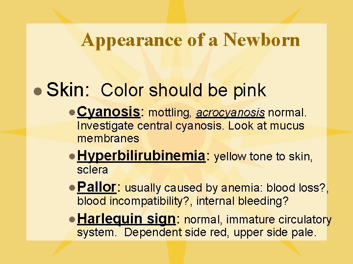 Appearance of a Newborn l Skin: Color should be pink l Cyanosis: mottling, acrocyanosis