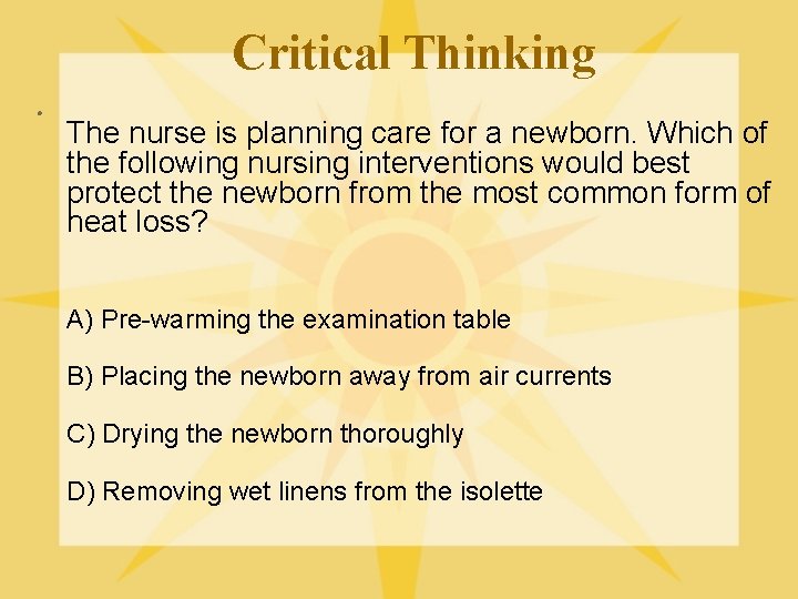 Critical Thinking l The nurse is planning care for a newborn. Which of the