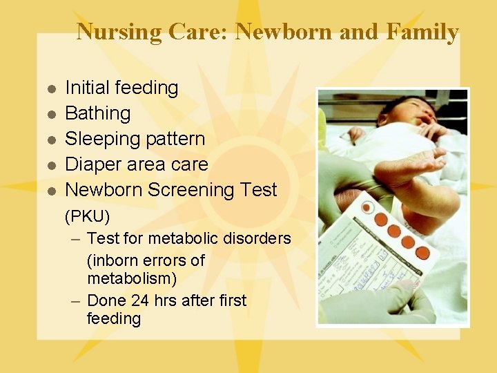 Nursing Care: Newborn and Family l l l Initial feeding Bathing Sleeping pattern Diaper