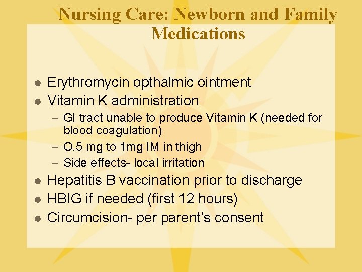 Nursing Care: Newborn and Family Medications l l Erythromycin opthalmic ointment Vitamin K administration