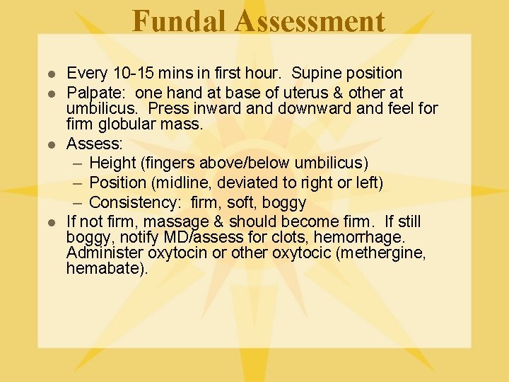 Fundal Assessment l l Every 10 -15 mins in first hour. Supine position Palpate: