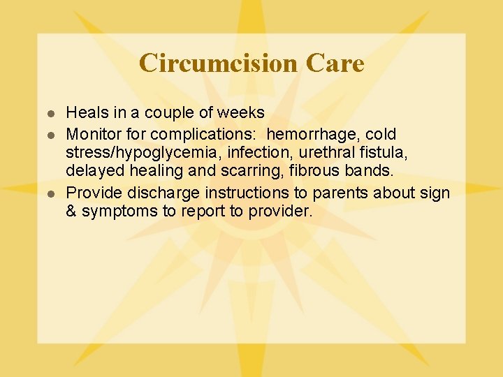 Circumcision Care l l l Heals in a couple of weeks Monitor for complications: