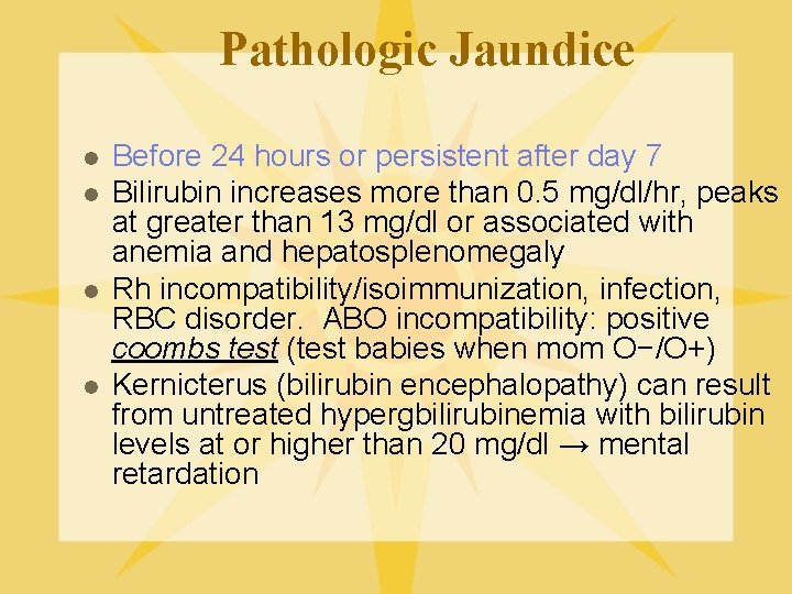 Pathologic Jaundice l l Before 24 hours or persistent after day 7 Bilirubin increases