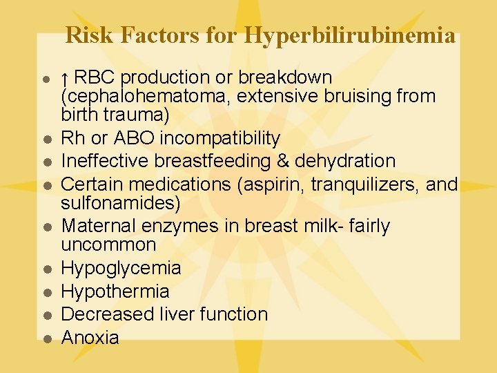 Risk Factors for Hyperbilirubinemia l l l l l ↑ RBC production or breakdown
