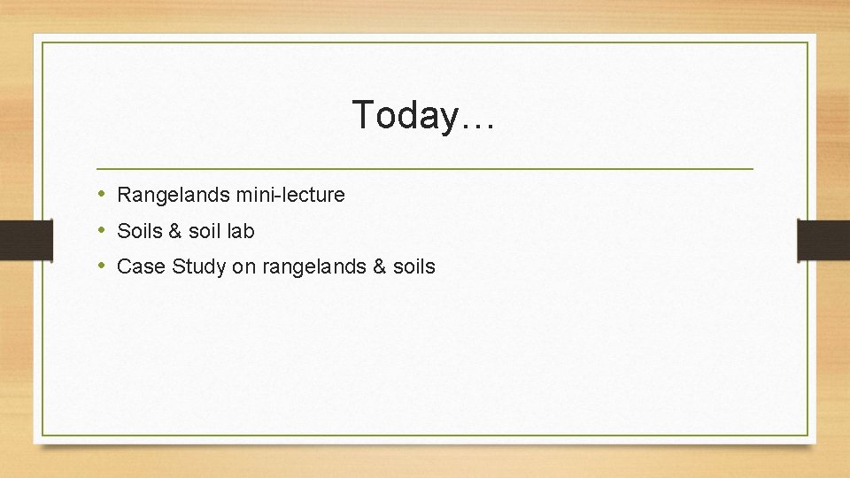 Today… • Rangelands mini-lecture • Soils & soil lab • Case Study on rangelands