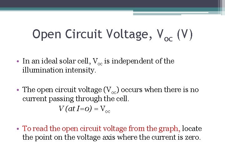Open Circuit Voltage, Voc (V) • In an ideal solar cell, Voc is independent