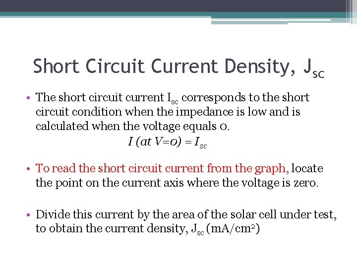 Short Circuit Current Density, Jsc • The short circuit current Isc corresponds to the
