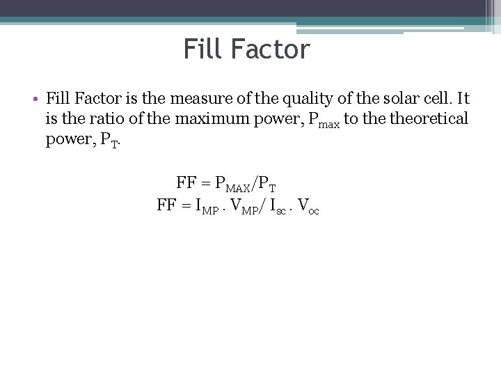 Fill Factor • Fill Factor is the measure of the quality of the solar
