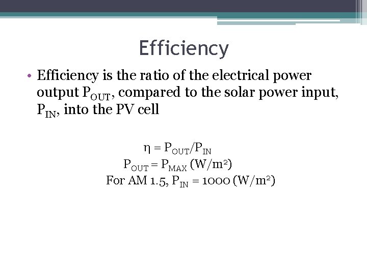 Efficiency • Efficiency is the ratio of the electrical power output POUT, compared to