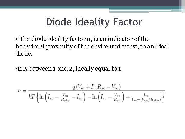 Diode Ideality Factor • The diode ideality factor n, is an indicator of the