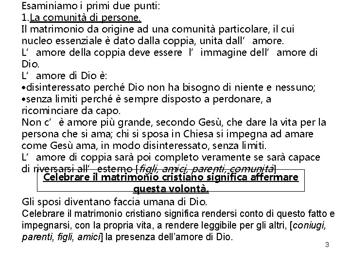 Esaminiamo i primi due punti: 1. La comunità di persone. Il matrimonio da origine