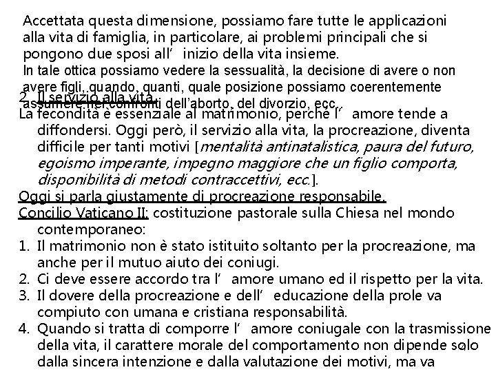 Accettata questa dimensione, possiamo fare tutte le applicazioni alla vita di famiglia, in particolare,