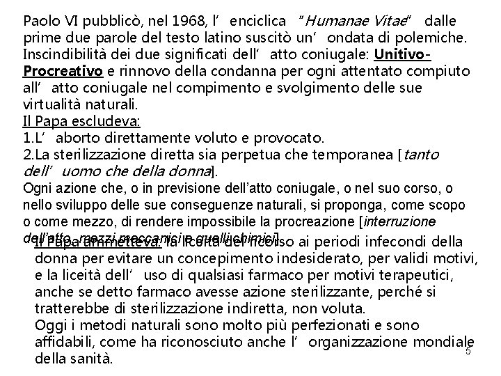 Paolo VI pubblicò, nel 1968, l’enciclica “Humanae Vitae” dalle prime due parole del testo