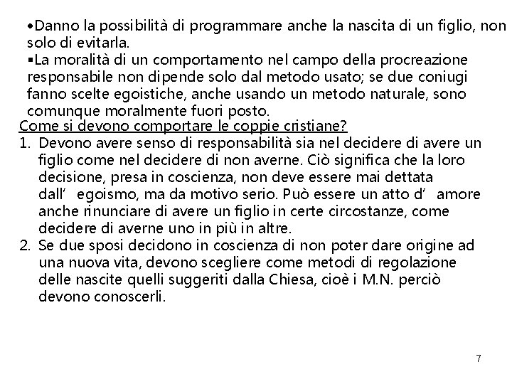  Danno la possibilità di programmare anche la nascita di un figlio, non solo