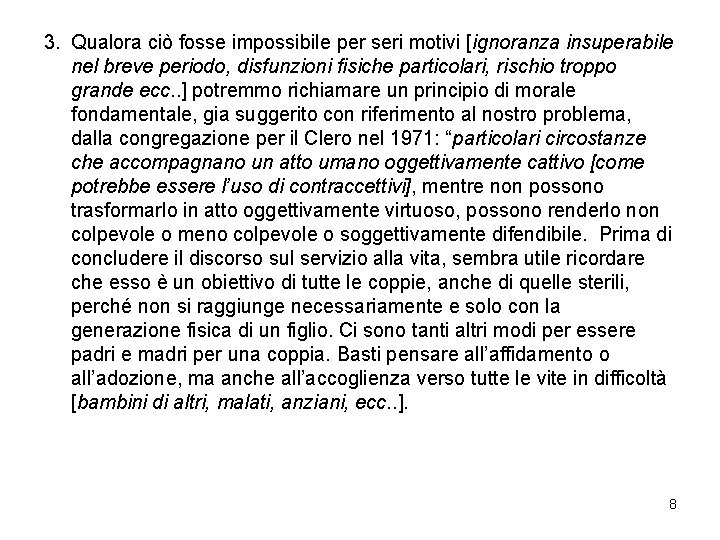 3. Qualora ciò fosse impossibile per seri motivi [ignoranza insuperabile nel breve periodo, disfunzioni