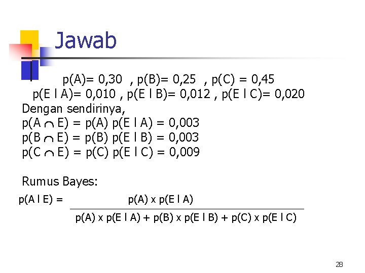Jawab p(A)= 0, 30 , p(B)= 0, 25 , p(C) = 0, 45 p(E