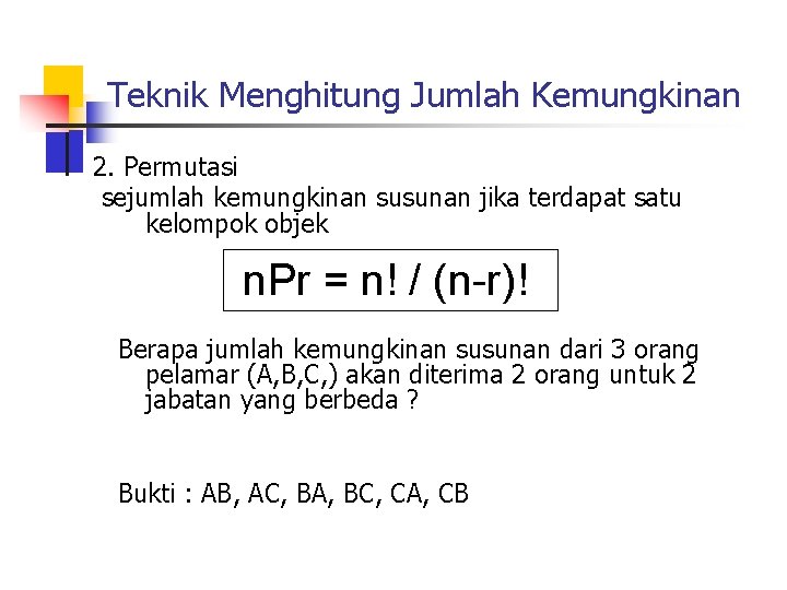 Teknik Menghitung Jumlah Kemungkinan 2. Permutasi sejumlah kemungkinan susunan jika terdapat satu kelompok objek