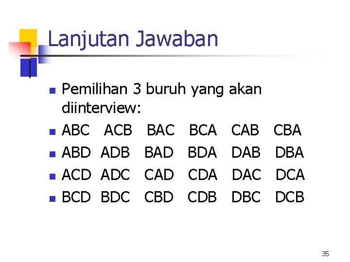 Lanjutan Jawaban n n Pemilihan 3 buruh yang diinterview: ABC ACB BAC BCA ABD