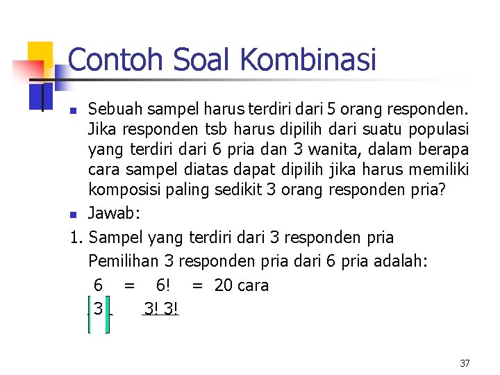 Contoh Soal Kombinasi Sebuah sampel harus terdiri dari 5 orang responden. Jika responden tsb