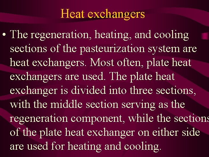 Heat exchangers • The regeneration, heating, and cooling sections of the pasteurization system are