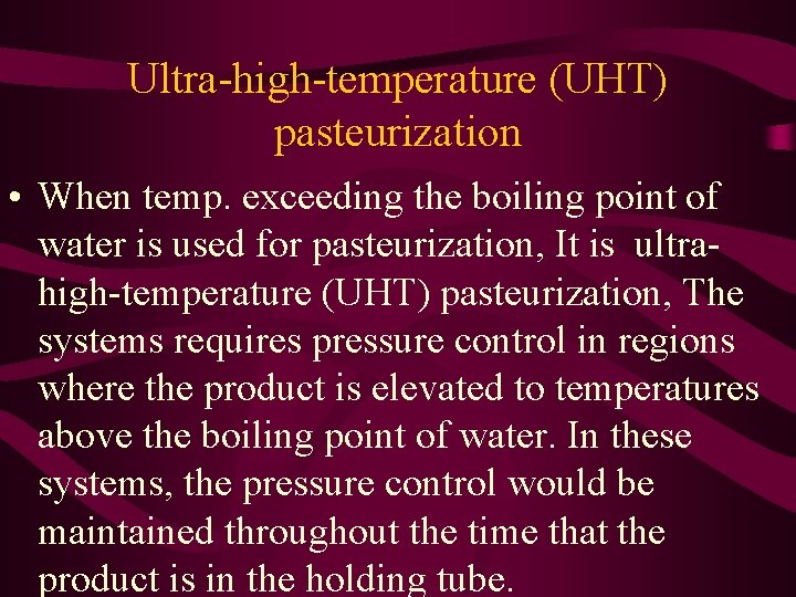 Ultra-high-temperature (UHT) pasteurization • When temp. exceeding the boiling point of water is used