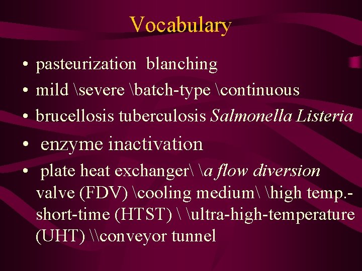 Vocabulary • pasteurization blanching • mild severe batch-type continuous • brucellosis tuberculosis Salmonella Listeria