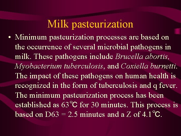 Milk pasteurization • Minimum pasteurization processes are based on the occurrence of several microbial