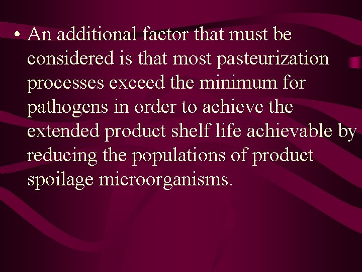  • An additional factor that must be considered is that most pasteurization processes