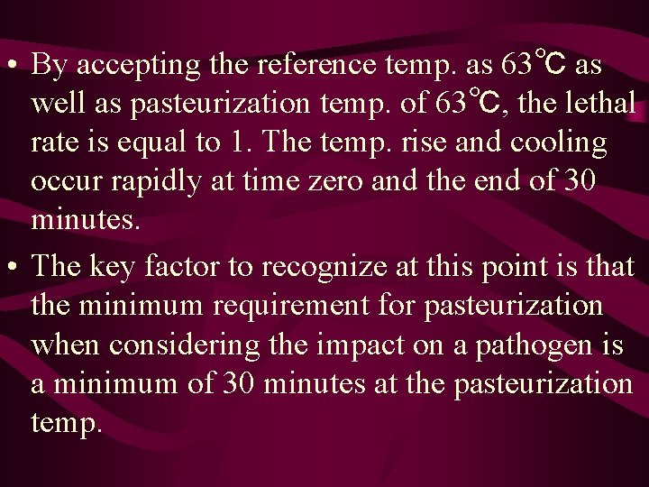  • By accepting the reference temp. as 63℃ as well as pasteurization temp.