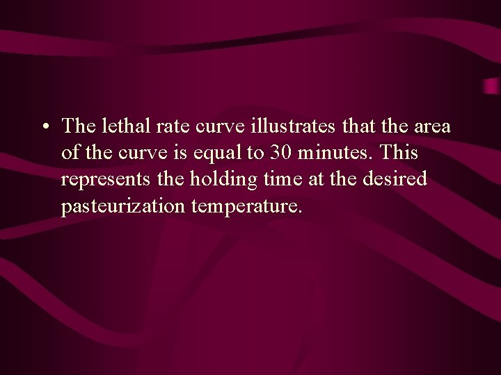  • The lethal rate curve illustrates that the area of the curve is
