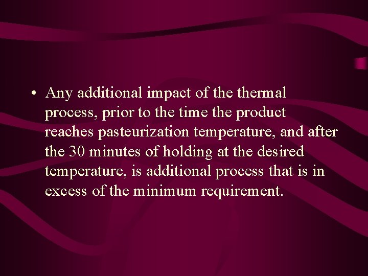  • Any additional impact of thermal process, prior to the time the product