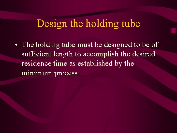 Design the holding tube • The holding tube must be designed to be of