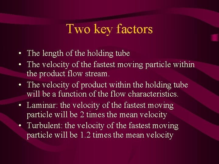 Two key factors • The length of the holding tube • The velocity of
