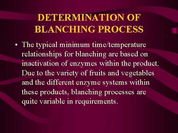 DETERMINATION OF BLANCHING PROCESS • The typical minimum time/temperature relationships for blanching are based